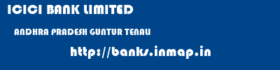 ICICI BANK LIMITED  ANDHRA PRADESH GUNTUR TENALI   banks information 